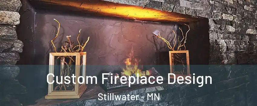  Custom Fireplace Design Stillwater - MN
