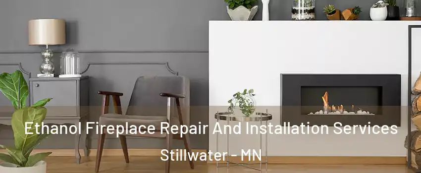  Ethanol Fireplace Repair And Installation Services Stillwater - MN