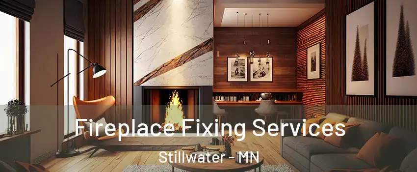  Fireplace Fixing Services Stillwater - MN