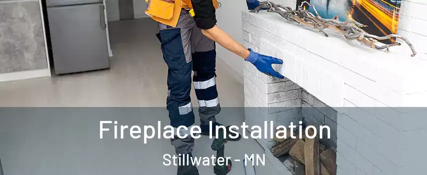  Fireplace Installation Stillwater - MN