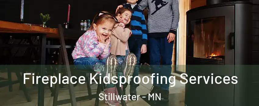  Fireplace Kidsproofing Services Stillwater - MN