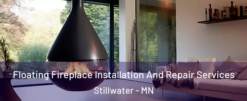  Floating Fireplace Installation And Repair Services Stillwater - MN