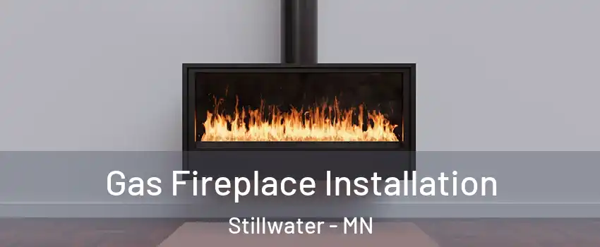  Gas Fireplace Installation Stillwater - MN