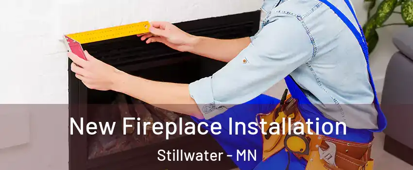  New Fireplace Installation Stillwater - MN