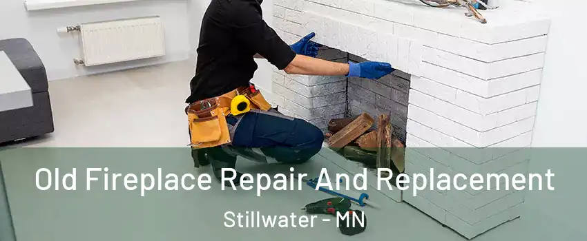  Old Fireplace Repair And Replacement Stillwater - MN