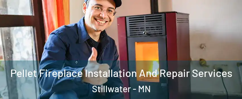  Pellet Fireplace Installation And Repair Services Stillwater - MN