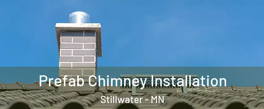  Prefab Chimney Installation Stillwater - MN