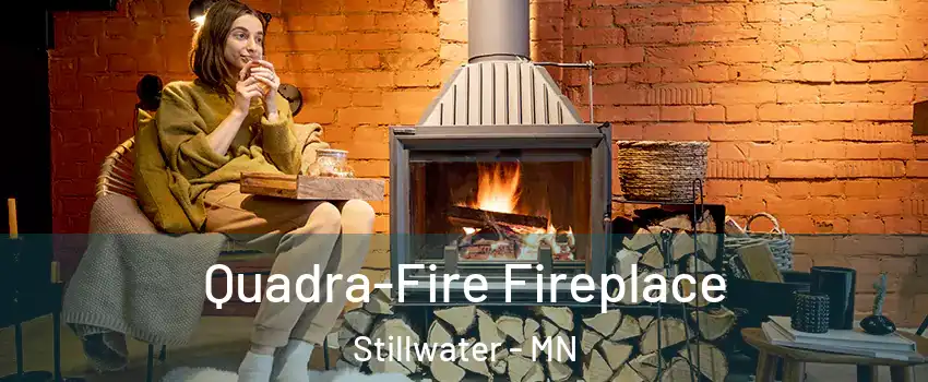  Quadra-Fire Fireplace Stillwater - MN