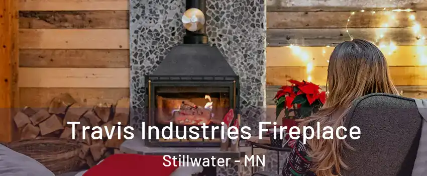  Travis Industries Fireplace Stillwater - MN