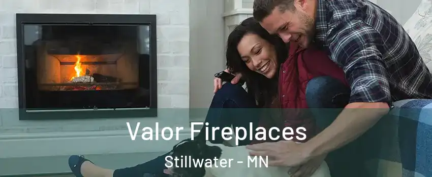  Valor Fireplaces Stillwater - MN