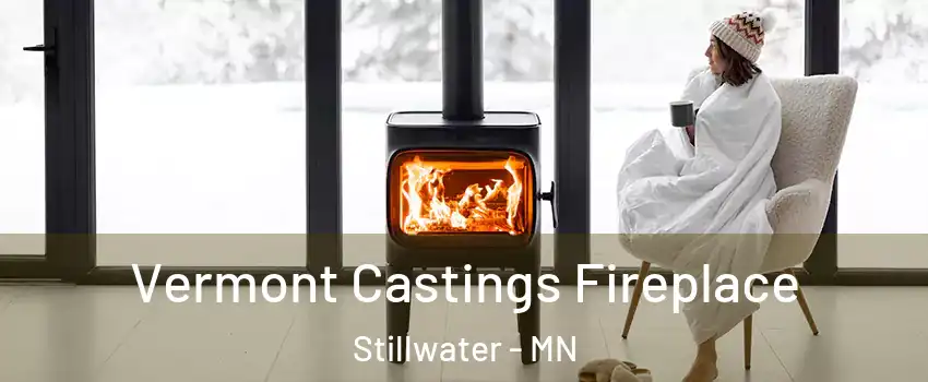  Vermont Castings Fireplace Stillwater - MN
