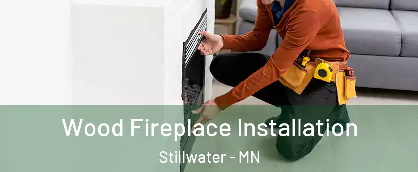  Wood Fireplace Installation Stillwater - MN