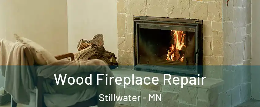  Wood Fireplace Repair Stillwater - MN